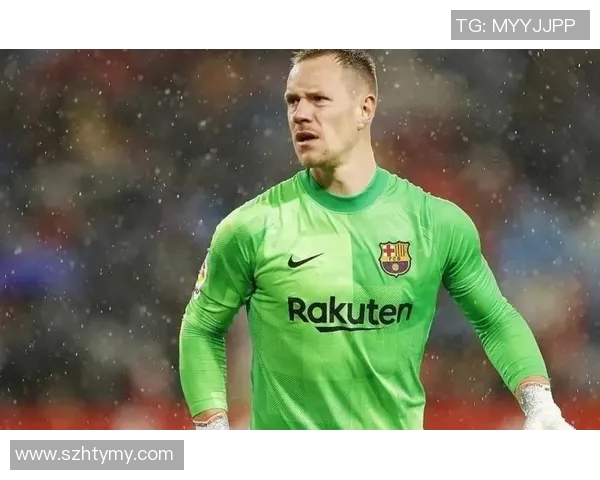 特尔施特根:从巴萨门神到世界级守门员的成长之路与传奇故事 特尔施特根:从巴萨门神到世界级守门员的成长之路与传奇故事